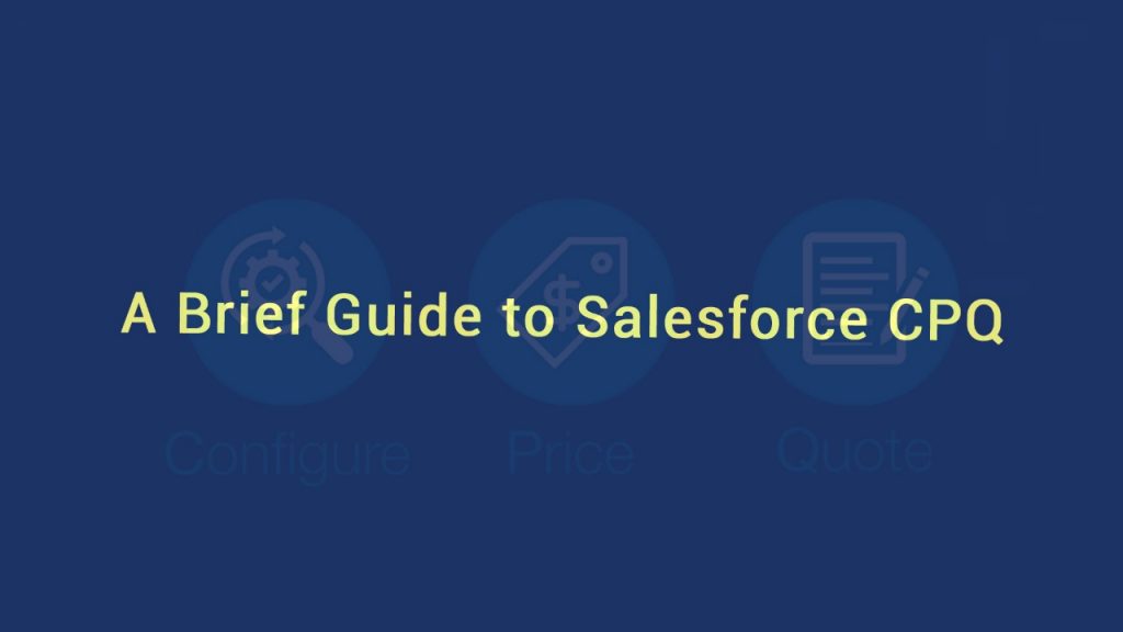 A brief guide to Salesforce CPQ