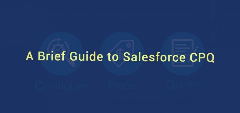 A Brief Guide to Salesforce CPQ