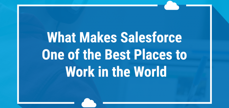 What Makes Salesforce One of the Best Places to Work in the World