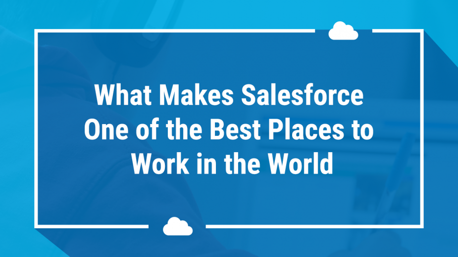 What Makes Salesforce One of the Best Places to Work in the World - CRS