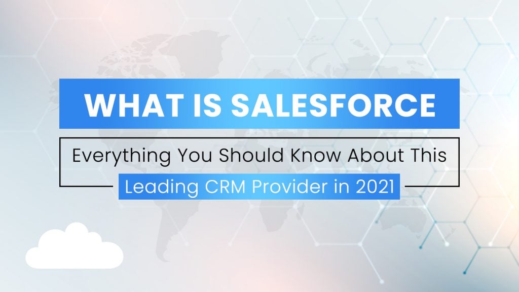 What is Salesforce—Everything You Should Know About This Leading CRM Provider in 2021