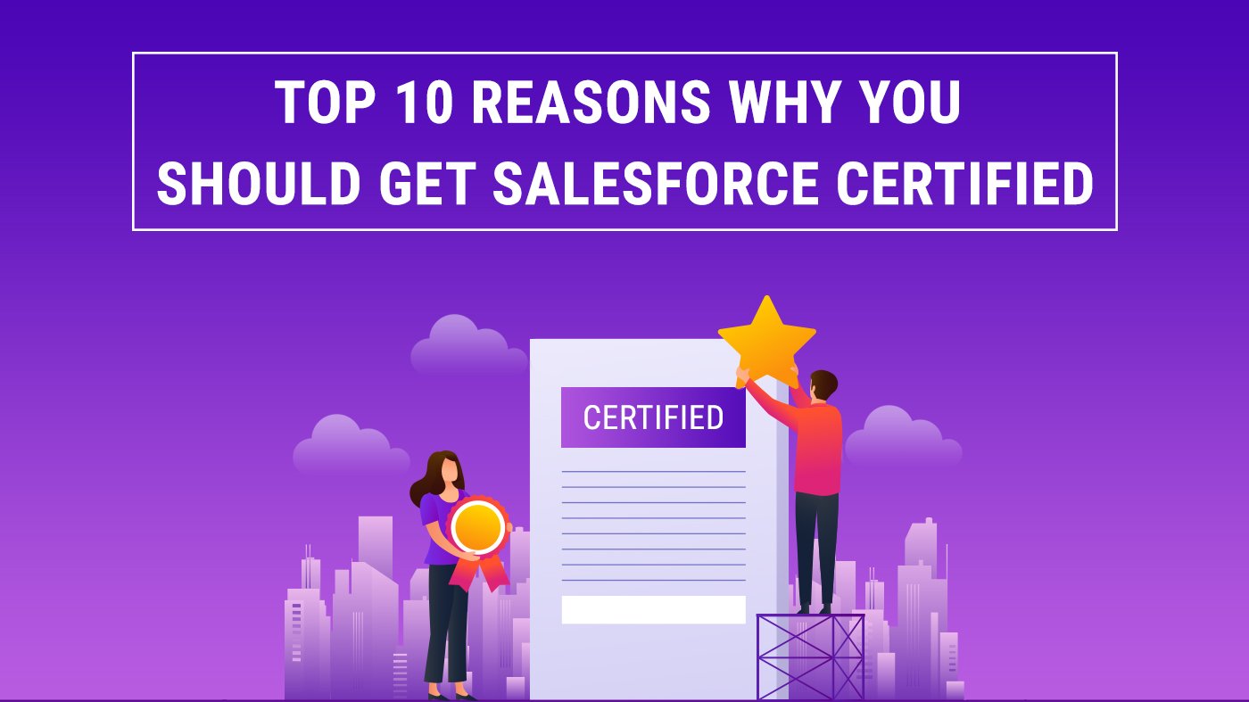 Top 10 Reasons Why You Should Get Salesforce Certified