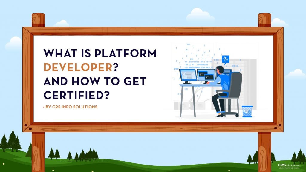 What is Platform Developer and How to Get Certified