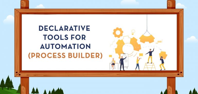Declarative Tools for Automation – Process builder