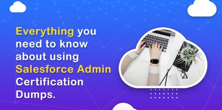 Everything you need to know about using Salesforce Admin Certification Dumps