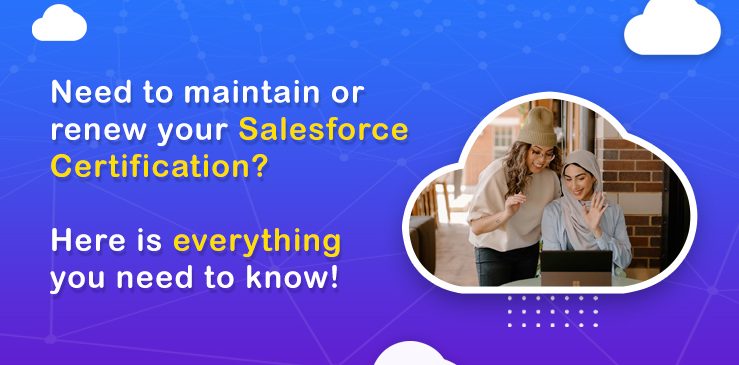 Need to maintain or renew your Salesforce Certification? Here is everything you need to know!