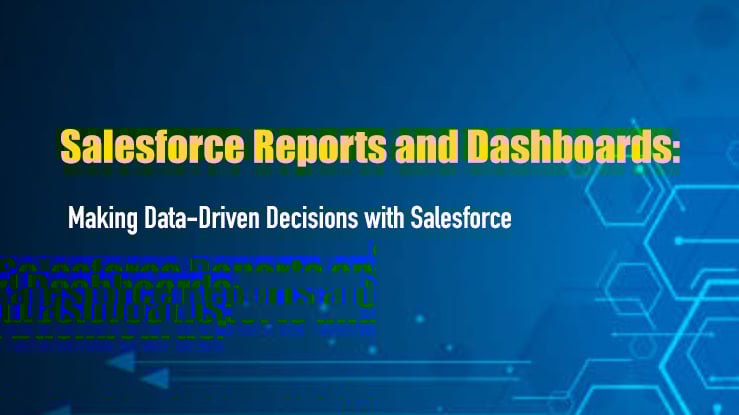 Salesforce Reports and Dashboards: Making Data-Driven Decisions with Salesforce