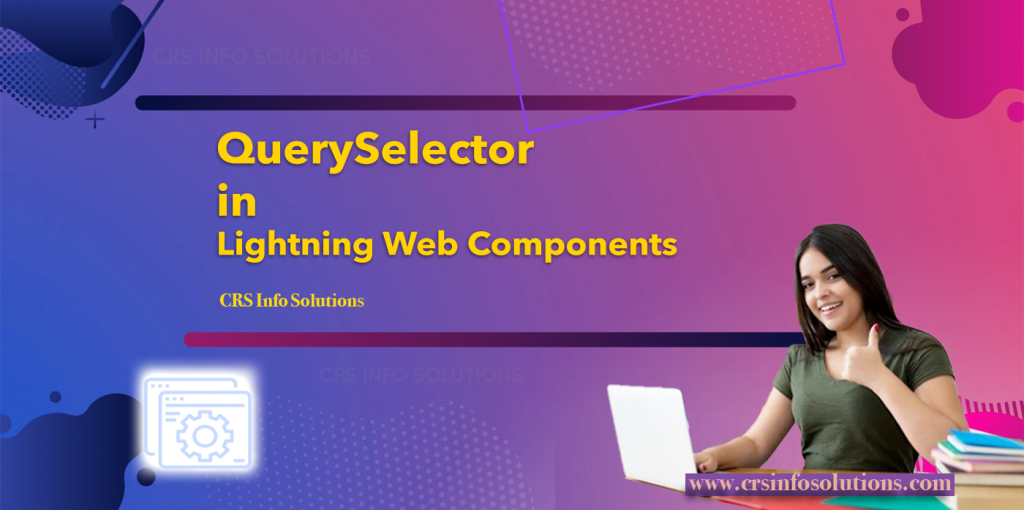 Power of QuerySelector in Lightning Web Components